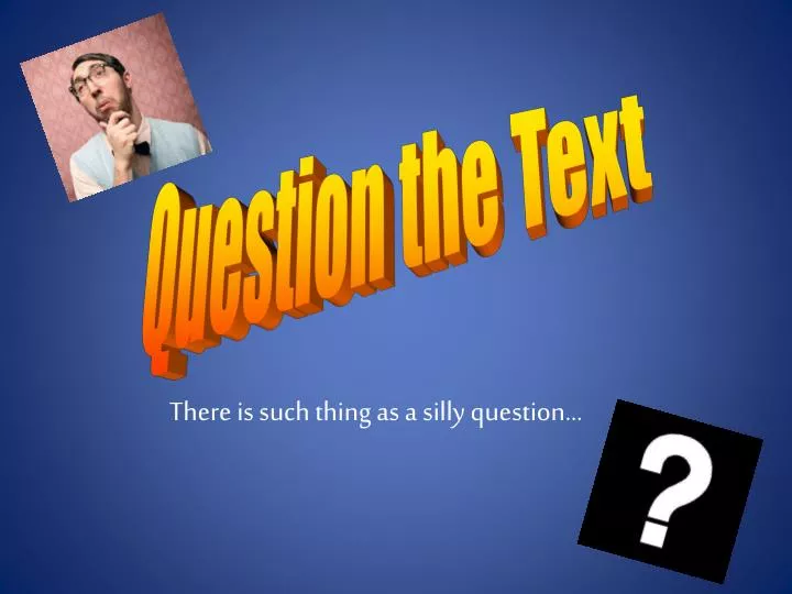 there is such thing as a silly question