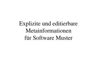 explizite und editierbare metainformationen f r software muster