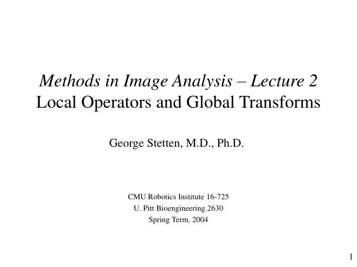 methods in image analysis lecture 2 local operators and global transforms