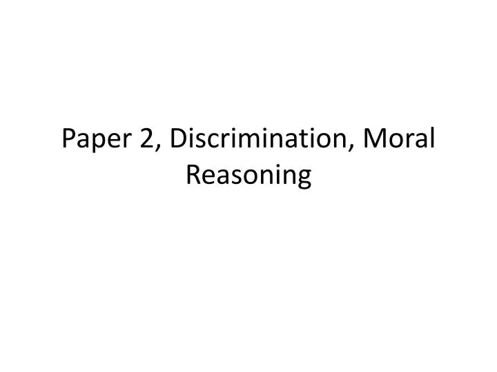 paper 2 discrimination moral reasoning