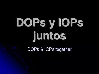 DOPs y IOPs juntos