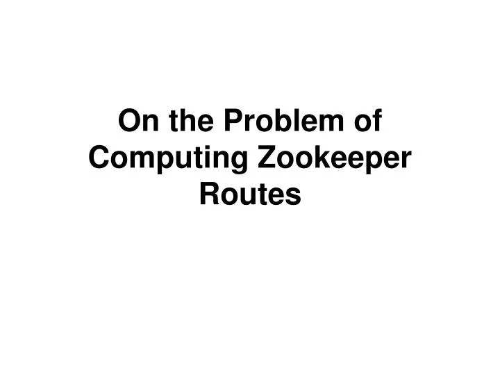 on the problem of computing zookeeper routes