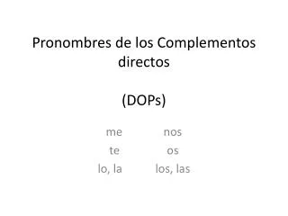 Pronombres de los Complementos directos (DOPs)