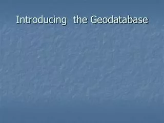 Introducing the Geodatabase