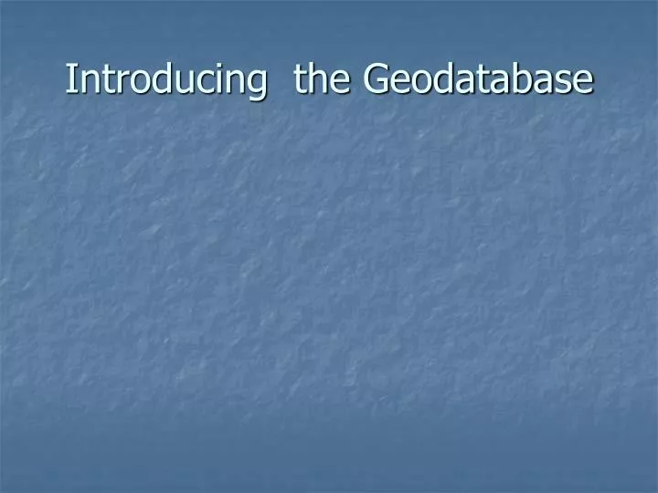 introducing the geodatabase