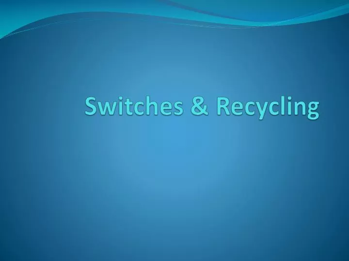 switches recycling