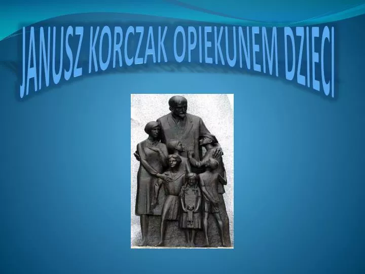 janusz korczak opiekunem dzieci