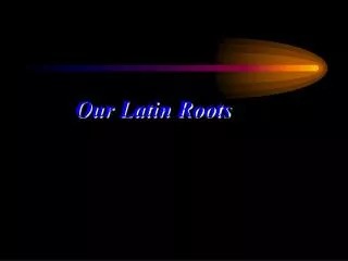 Our Latin Roots