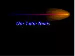 Our Latin Roots - slide 1
