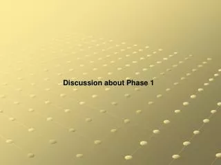 Discussion about Phase 1