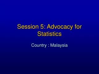 Session 5: Advocacy for Statistics