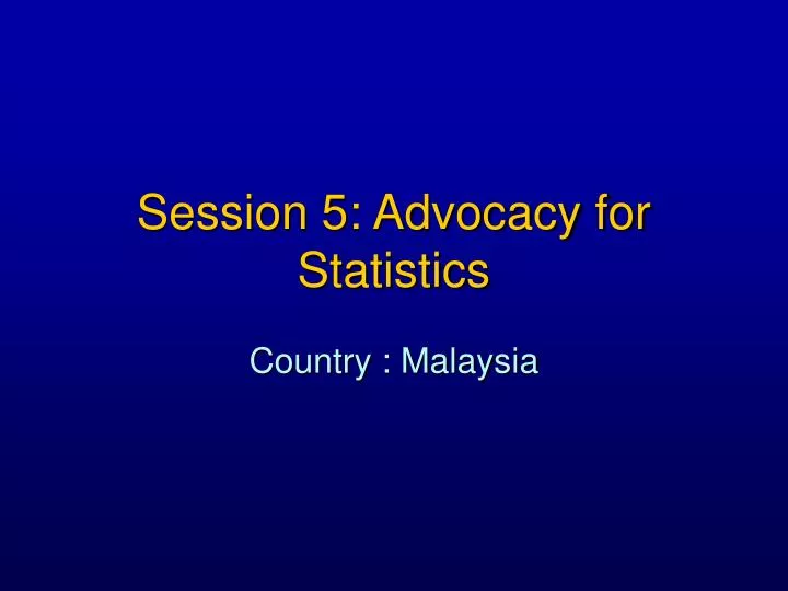 session 5 advocacy for statistics