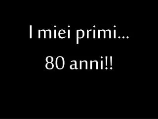 i miei primi 80 anni