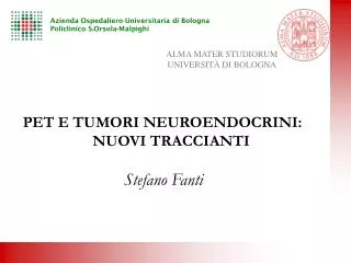 PET E TUMORI NEUROENDOCRINI: NUOVI TRACCIANTI Stefano Fanti
