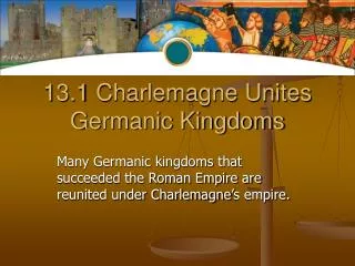 13.1 Charlemagne Unites Germanic Kingdoms