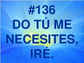 136 do t me necesites ir