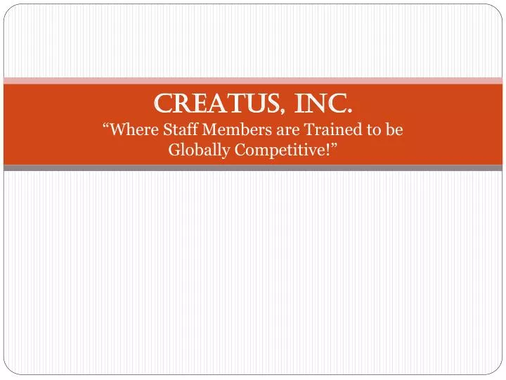 creatus inc where staff members are trained to be globally competitive
