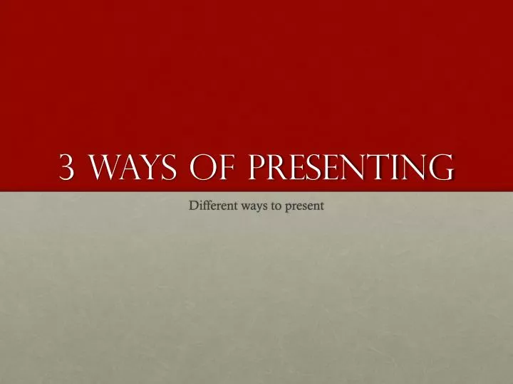 3 ways of presenting