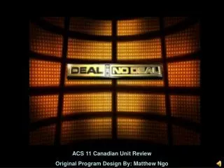 ACS 11 Canadian Unit Review Original Program Design By: Matthew Ngo