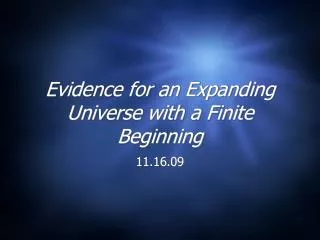 Evidence for an Expanding Universe with a Finite Beginning