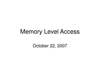Memory Level Access