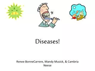 Diseases!