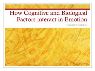 How Cognitive and Biological Factors interact in Emotion