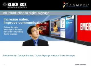 Presented by: George Borden, Digital Signage National Sales Manager