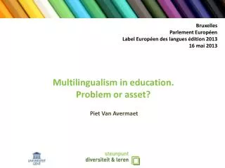 Multilingualism in education. Problem or asset? Piet Van Avermaet