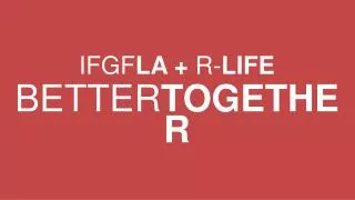 IFGF LA + R- LIFE BETTER TOGETHER