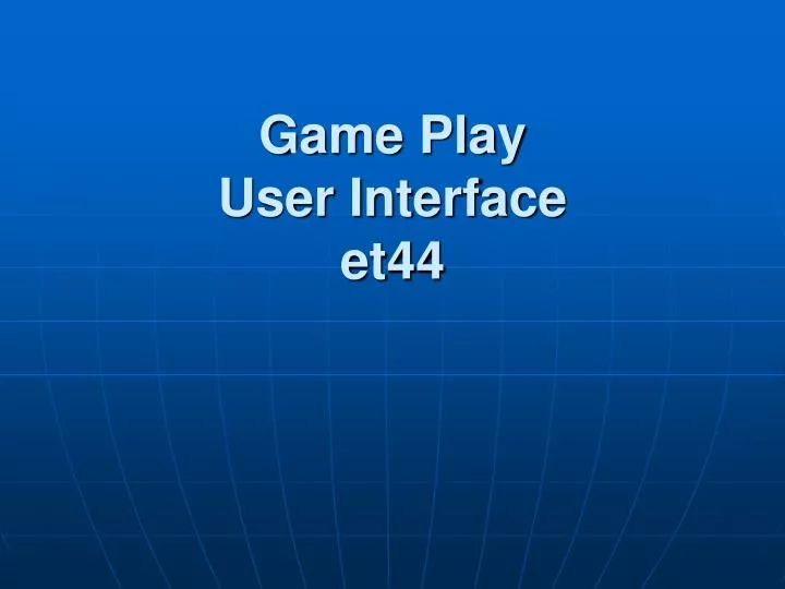 game play user interface et44