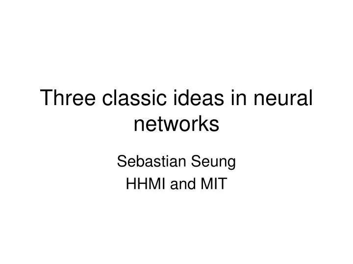 three classic ideas in neural networks