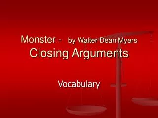 Monster - by Walter Dean Myers Closing Arguments