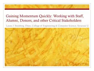 Gaining Momentum Quickly: Working with Staff, Alumni, Donors, and other Critical Stakeholders