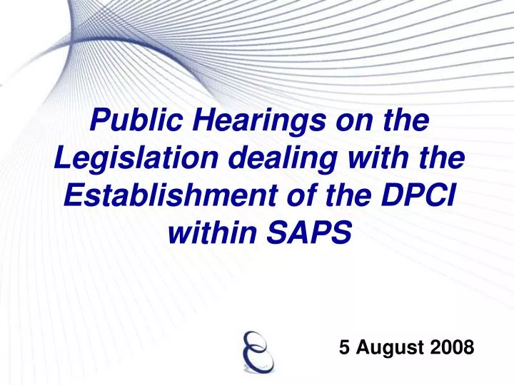 public hearings on the legislation dealing with the establishment of the dpci within saps