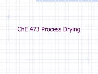 ChE 473 Process Drying