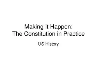 Making It Happen: The Constitution in Practice