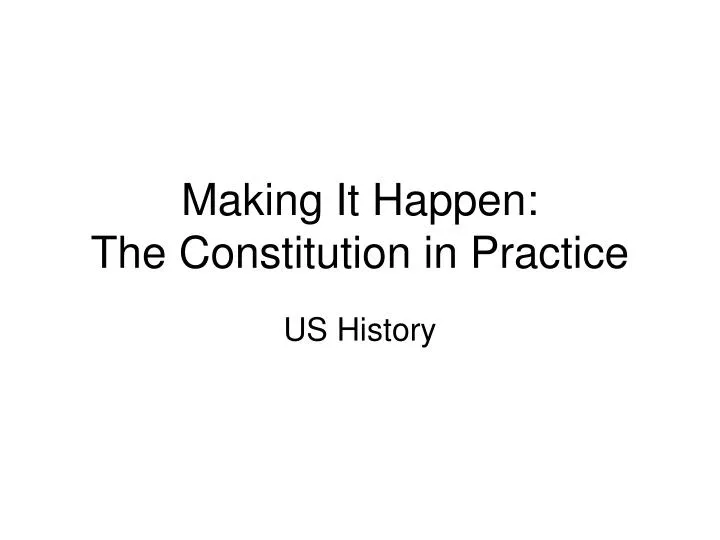 making it happen the constitution in practice
