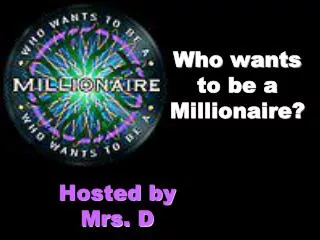 Who wants to be a Millionaire?