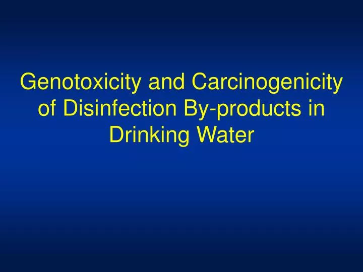 genotoxicity and carcinogenicity of disinfection by products in drinking water