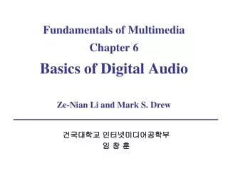 Fundamentals of Multimedia Chapter 6 Basics of Digital Audio Ze-Nian Li and Mark S. Drew