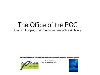 The Office of the PCC Graham Hooper, Chief Executive Kent police Authority