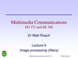 Multimedia Communications EG 371 and EE 348