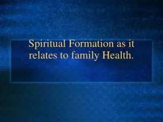 Spiritual Formation as it relates to family Health.