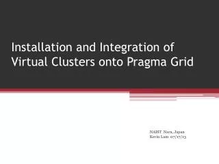 installation and integration of virtual clusters onto pragma grid