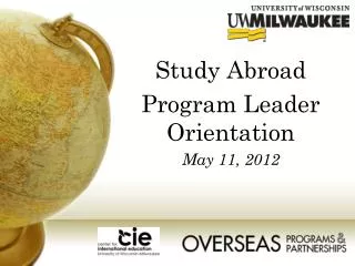 Study Abroad Program Leader Orientation May 11, 2012