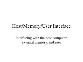 Host/Memory/User Interface
