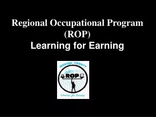 Regional Occupational Program (ROP) Learning for Earning