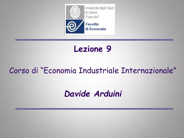lezione 9 corso di economia industriale internazionale davide arduini