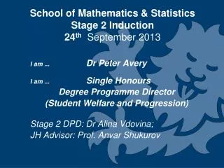 School of Mathematics &amp; Statistics Stage 2 Induction 24 th September 2013